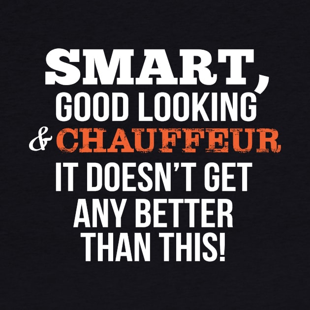 Chauffeur Funny Gift - Smart,Good Looking by divawaddle